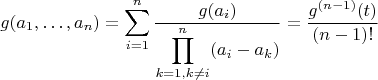 $$
g(a_1, \dots , a_n)=\sum_{i=1}^n \dfrac{g(a_i)}{\displaystyle \prod_{k=1, k \neq i}^{n}(a_i - a_k)}=
\dfrac{g^{(n-1)}(t)}{(n-1)!}
$$