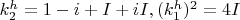 $k_2^h=1-i+I+iI, (k_1^h)^2=4I$