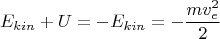 $$
E_{kin} + U = - E_{kin} = - \dfrac{mv_e^2}{2}
$$