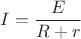 $I=\dfrac{E}{R+r}$