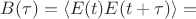 $B(\tau)=\langle E(t)E(t+\tau)\rangle=$