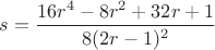 $s=\dfrac{16r^4-8r^2+32r+1}{8(2r-1)^2}$