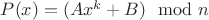 $P(x)=(Ax^k+B) \mod n$