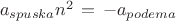 $\left a_{spuska} {n}^{2} \right = \left -a_{podema} \right$
