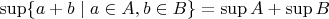 $\sup\{a+b\mid a\in A,b\in B\}=\sup A+\sup B$