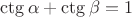 $\ctg \alpha + \ctg \beta=1$