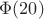 $\Phi(20)$ $\Phi(20)$