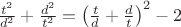 $\frac{t^{2}}{d^{2}}+\frac{d^{2}} {t^{2}}=\left(\frac{t}{d}+\frac{d}{t}\right)^{2}-2 $