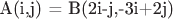 A(i,j) = B(2i-j,-3i+2j)