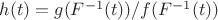 $h(t)=g(F^{-1}(t))/f(F^{-1}(t))$