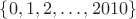 $\{0,1,2, \ldots, 2010 \}$