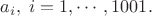 $a_i, \; i=1, \cdots , 1001.$