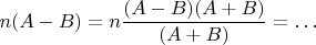 $$n(A-B)=n\frac{(A-B)(A+B)}{(A+B)}=\ldots$$