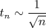 $t_n\sim\dfrac{1}{\sqrt n}$