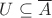 $U\subseteq \overline A$