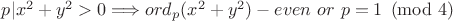 $p|x^2+y^2>0\Longrightarrow ord_p(x^2+y^2)-even \ or \ p=1\pmod 4$
