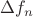 $\Delta f_{n}$