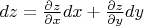 $\[dz = \frac{{\partial z}}{{\partial x}}dx + \frac{{\partial z}}{{\partial y}}dy\]$