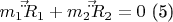 $m_1\vec\ddot R_1 + m_2\vec\ddot R_2 = 0$     (5)