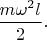 $\displaystyle{m\omega^2l\over2}.$