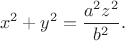 $$x^2+y^2=\frac{a^2z^2}{b^2}.$$