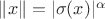 $\lVert x\rVert=\lvert\sigma(x)\rvert^{\alpha}$