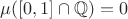 $\mu([0,1]\cap\mathbb{Q})=0$