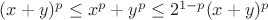 $(x+y)^p\le x^p+y^p\le2^{1-p}(x+y)^p$
