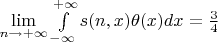 $\lim\limits_{n\to+\infty}\int\limits_{-\infty}^{+\infty}s(n,x)\theta(x)dx=\frac{3}{4}$