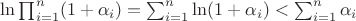 $\ln\prod_{i=1}^n(1+\alpha_i)=\sum_{i=1}^n\ln(1+\alpha_i)<\sum_{i=1}^n\alpha_i$