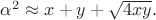 $\alpha^2 \approx x+y+\sqrt{4xy}.$