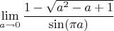 $$\lim\limits_{ a \to 0} \frac{1- \sqrt{a^2-a+1}}{\sin(\pi a)}$$