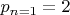 $p_{n=1}=2$