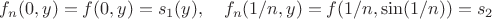 $f_n(0,y)=f(0,y)=s_1(y),\quad f_n(1/n,y)=f(1/n,\sin(1/n))=s_2$