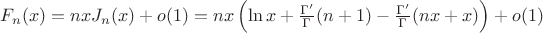 $F_n(x) = nxJ_n(x) +o(1) = nx \left (\ln x + \frac {\Gamma'}{\Gamma}(n+1) - \frac {\Gamma'}{\Gamma}(nx+x) \right ) + o(1)$