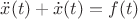 $\ddot{x}(t) + \dot{x}(t) = f(t)$