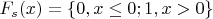 $F_s(x)=\{0,x \leq 0;1,x>0\}$