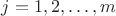 $j=1,2, \dots, m$
