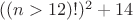 $((n>12)!)^2+14$