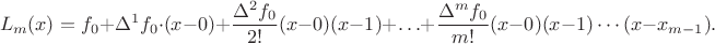 $$L_m(x)=f_0+\Delta^1f_0\cdot(x-0)+{\Delta^2f_0\over2!}(x-0)(x-1)+\ldots+{\Delta^mf_0\over m!}(x-0)(x-1)\cdots(x-x_{m-1}).$$