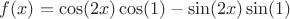 $f(x)=\cos(2x)\cos(1)-\sin(2x)\sin(1)$