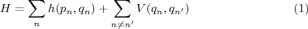 $$
H = \sum\limits_{n} h(p_n, q_n) + \sum\limits_{n \ne n'} V(q_n, q_{n'}) \eqno(1)
$$