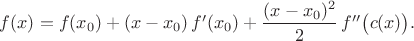 $f(x)=f(x_0)+(x-x_0)\,f'(x_0)+\dfrac{(x-x_0)^2}{2}\,f''\big(c(x)\big).$