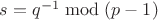 $s=q^{-1} \bmod{(p-1)}$