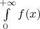 $\int\limits_{0}^{+\infty}f(x)$