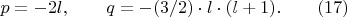 $p=-2l,\qquad {q}=-(3/2)\cdot{l}\cdot{(l+1)}.\qquad (17)$