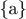 \{a\}