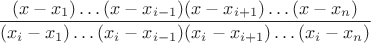 $\dfrac{(x-x_1)\dots(x-x_{i-1})(x-x_{i+1})\dots (x-x_n)}{(x_i-x_1)\dots(x_i-x_{i-1})(x_i-x_{i+1})\dots (x_i-x_n)}$