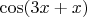 $\cos(3x+x)$