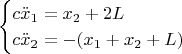 $$
\begin{cases}
c\ddot{x}_1=x_2+2L\\
c\ddot{x}_2=-(x_1+x_2+L)
\end{cases}
$$